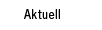 aktuell